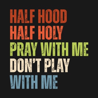 Half Hood Half Holy - Pray With Me Don't Play With Me Retro T-Shirt