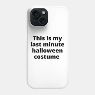 This Is My Last Minute Halloween Costume. Funny Simple Halloween Costume Idea Phone Case