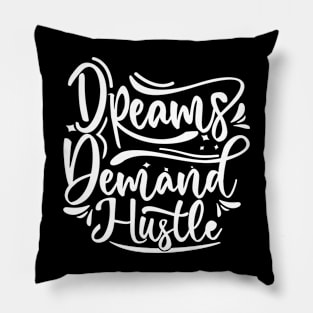 Dreams Demand Hustle Pillow