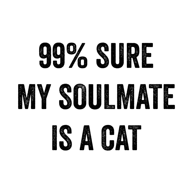 99 Sure My Soulmate Is A Cat Cat Lover Gifts TShirt TeePublic