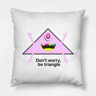 Don't worry,  be triangle Pillow