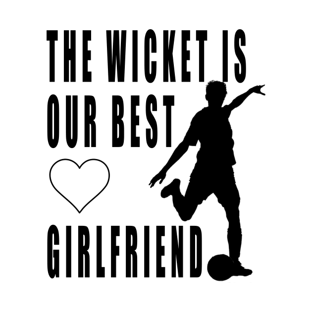 The wicket is our best girlfriend by Double You Store