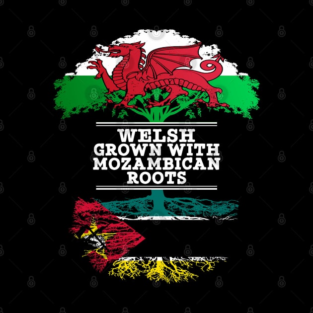 Welsh Grown With Mozambican Roots - Gift for Mozambican With Roots From Mozambique by Country Flags