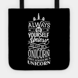 Awesome always be yourself unless you can be a unicorn then be a unicorn Tote