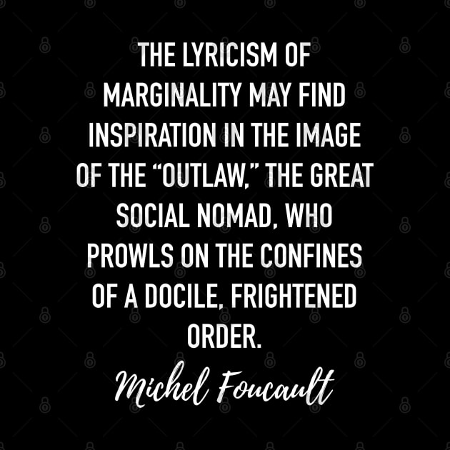 Michel Foucault Quote - The lyricism of marginality by isstgeschichte