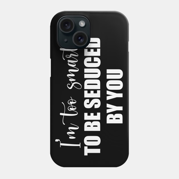 I'm too smart... Phone Case by We Love Gifts