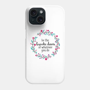 Be the Brooke Davis of Whatever You Do Phone Case