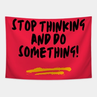 Stop Thinking & Do Something Tapestry