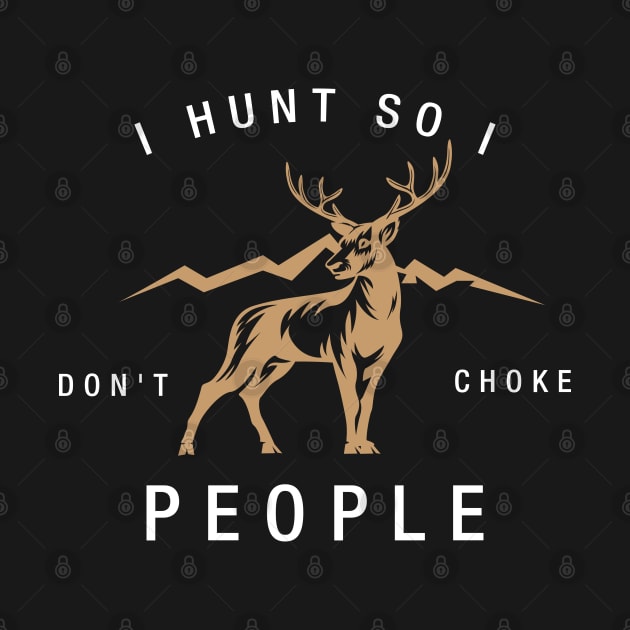 HUNTING: I hunt so I don't choke people by MYFROG