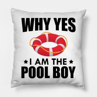 Pool Boy - Why yes I am the pool boy Pillow