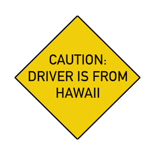 Funny Quote - Caution Driver is from Hawaii T-Shirt