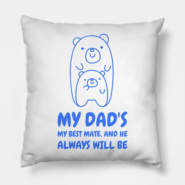 My dad's my best mate and he always will be Pillow by TheAwesomeShop