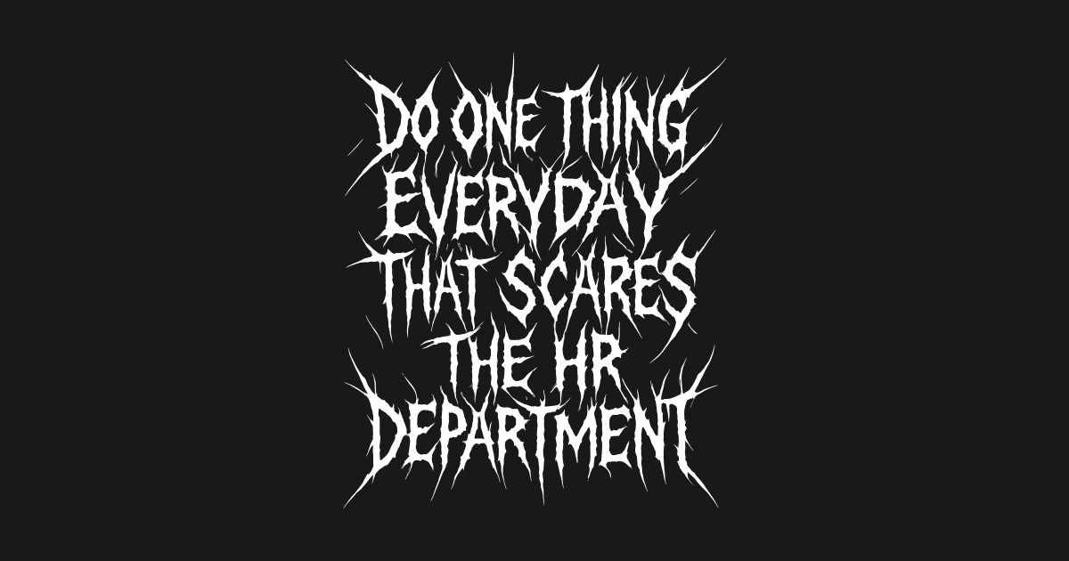 Do One Thing Everyday That Scares The HR Department Do One Thing