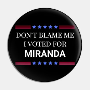 Don't Blame Me I Voted For Miranda Pin