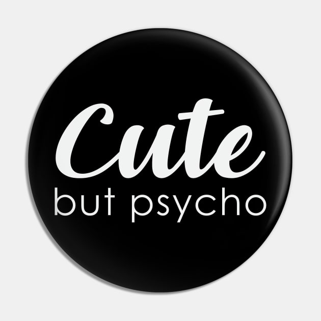 Cute, but psycho Pin by FontfulDesigns