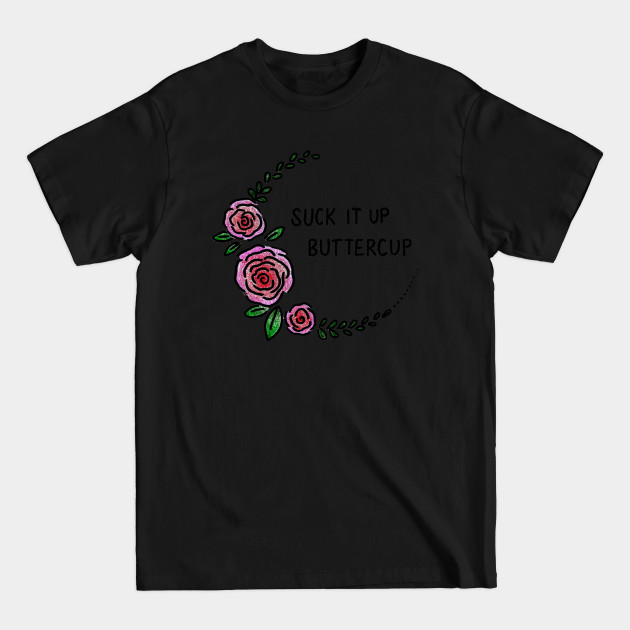 Disover Suck It Up Buttercup - T-Shirt