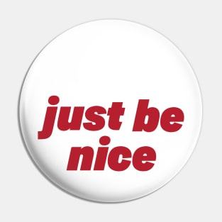 just be nice Pin