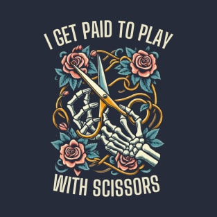 I Get Paid To Play With Scissors Hair Stylist T-Shirt