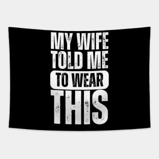 My Wife Told Me To Wear This Tapestry