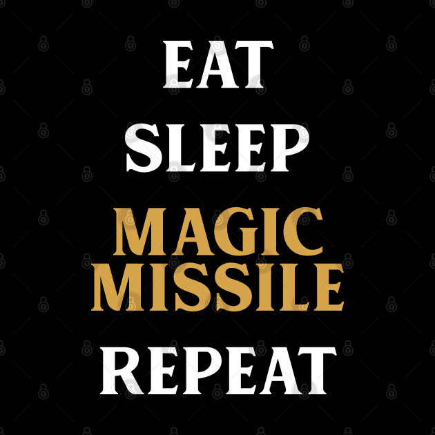 Eat Sleep Magic Missile Repeat Tabletop RPG Addict by pixeptional