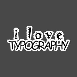 I Love Typography T-Shirt