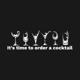 it s time to order a cocktail T-Shirt