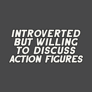 Introverted but Willing to Discuss Action Figures T-Shirt