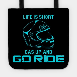 Life is short. Gas up and go ride Tote