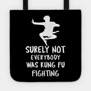 Surely Not Everybody Was Kung Fu Fighting Tote