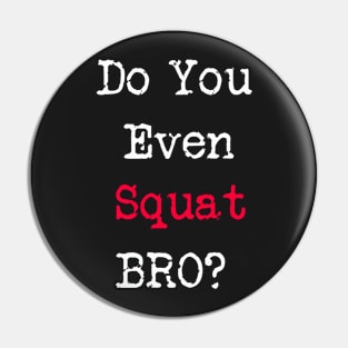 Do You Even Squat Bro? Pin