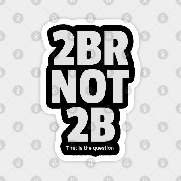 To be or not to be 2brnot2b Magnet by Frolic and Larks