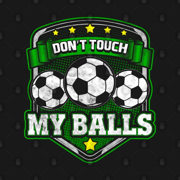 Soccer Don't Touch My Balls Player Coach Team by E