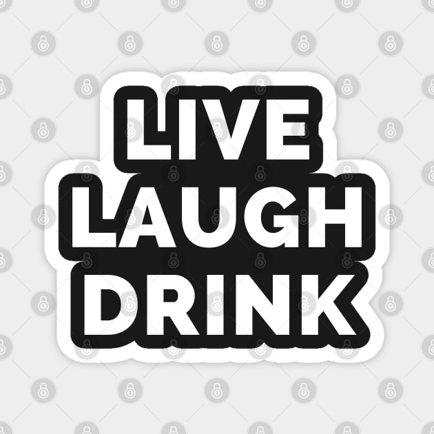 Live Laugh Drink - Black And White Simple Font - Funny Meme Sarcastic Satire Magnet by Famgift