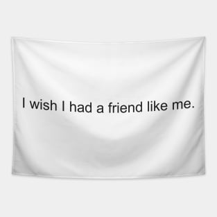 Funny Saying I Wish I Had A Friend Like Me Aesthetics Tapestry