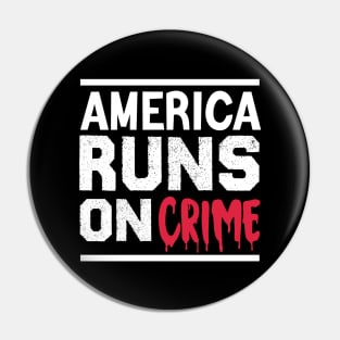 america runs on crime Pin