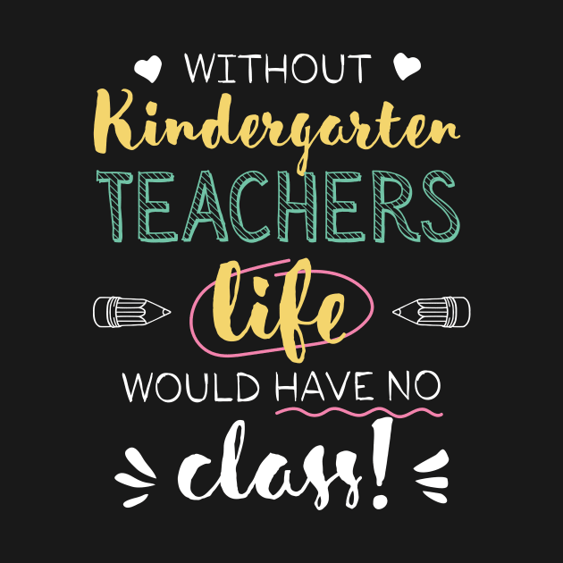 Without Kindergarten Teachers Gift Idea - Funny Quote - No Class by BetterManufaktur