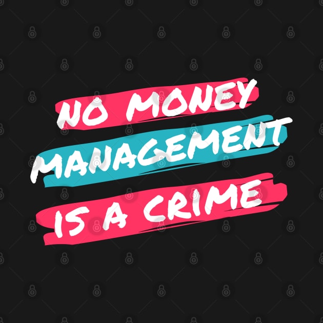 No Money Management is a Crime by Trader Shirts