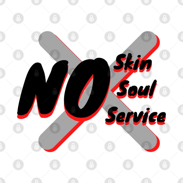 No Skin, No Soul, No Service by KoreDemeter14