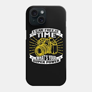 I Can Freeze Time Superpower Funny Quote Photographer Camera Phone Case