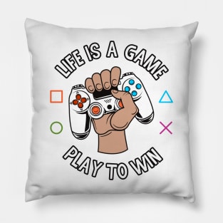 Life is a Game - Play to Win Pillow