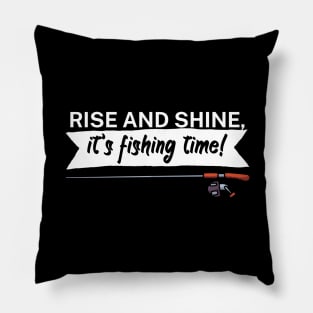 Rise and shine its fishing time Pillow