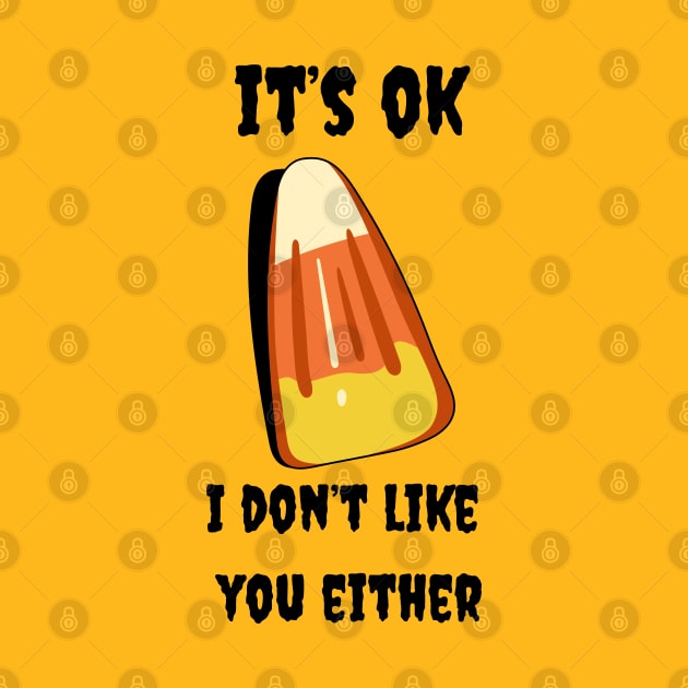 Candy Corn it's okay I don't like you either by Pearlie Jane Creations