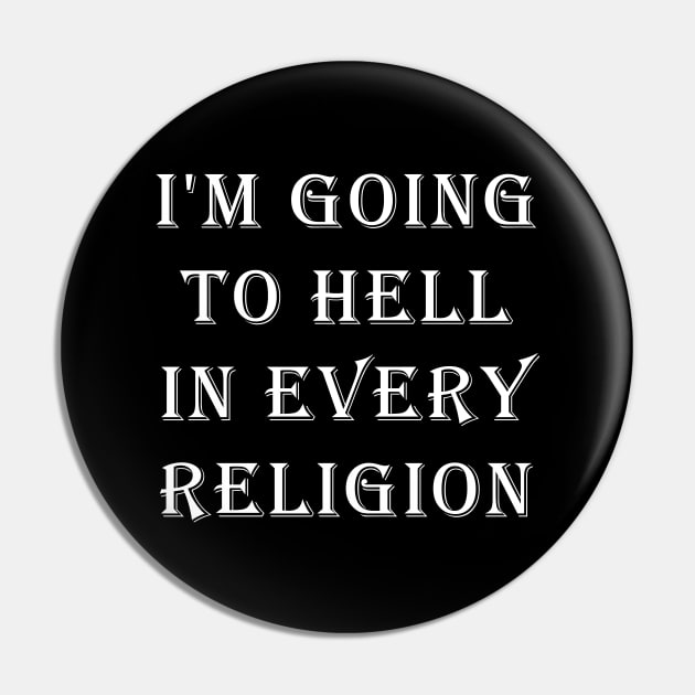 I'm Going To Hell In Every Religion Pin by valentinahramov