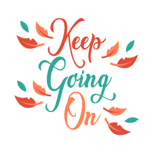 Keep Going On qoute T-Shirt