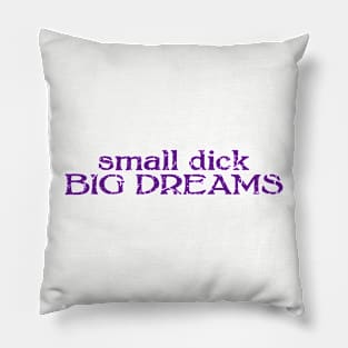 small dick big dreams dark purple Pillow