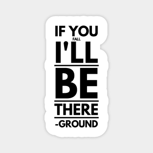 If You Fall I'll Be There -Ground Magnet