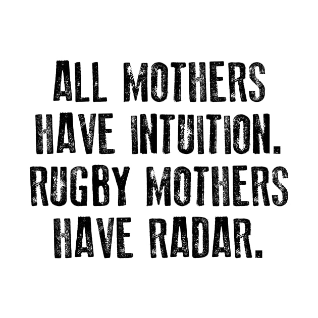 All Mothers Have Intuition Rugby Mothers Have Radar by TeeLand