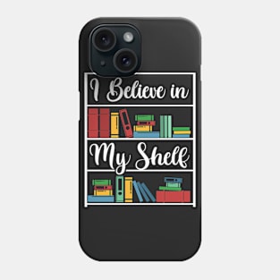 I believe in my Shelf Phone Case