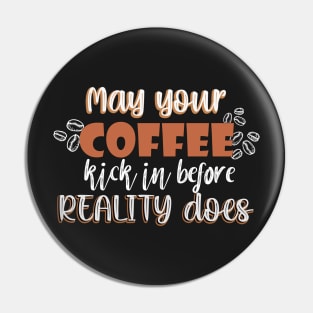 May your coffee kick in before reality does Pin