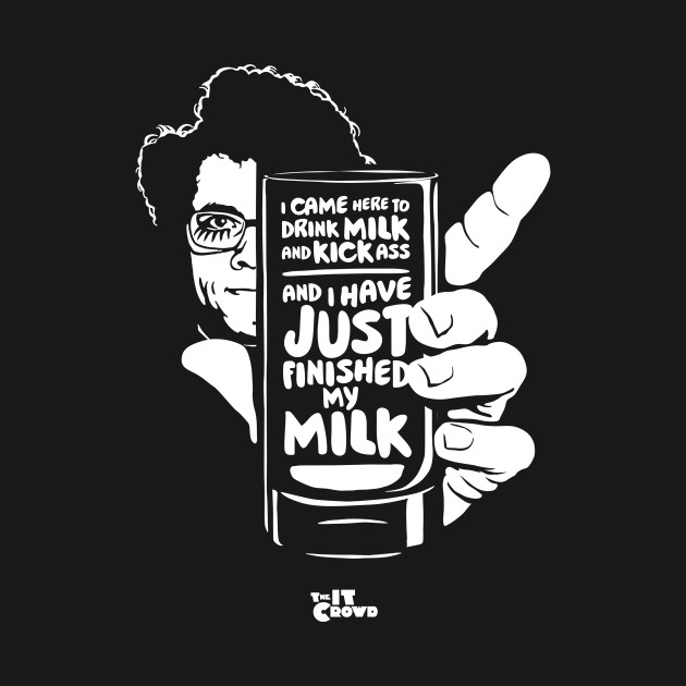 Discover Drink Milk and Kick Ass - The It Crowd - T-Shirt